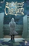 Alan Moore's The Courtyard (Color Edition)