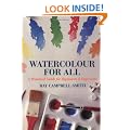 Watercolour for All: A Practical Guide for Beginners and Improvers
