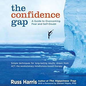 The Confidence Gap: A Guide to Overcoming Fear and Self-Doubt