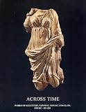 Across Time: Works of Sculpture, Painting, Mosaic and Glass 5000BC-AD1200 Fortuna Fine Arts, Ltd.