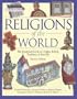Religions Of The World: The Illustrated Guide To Origins, Beliefs, Traditions & Festivals