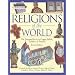 Religions Of The World: The Illustrated Guide To Origins, Beliefs, Traditions & Festivals