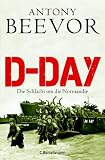 D-Day: Die Schlacht um die Normandie - Antony Beevor