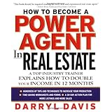 How To Become a Power Agent in Real Estate : A Top Industry Trainer Explains How to Double Your Income in 12 Months