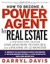 How To Become a Power Agent in Real Estate : A Top Industry Trainer Explains How to Double Your Income in 12 Months