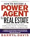How To Become a Power Agent in Real Estate : A Top Industry Trainer Explains How to Double Your Income in 12 Months