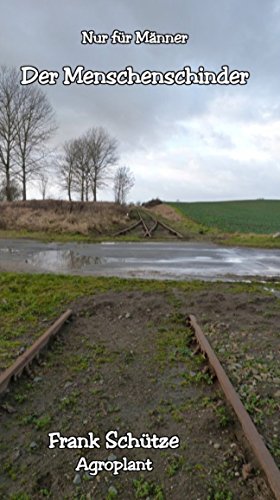 Der Menschenschinder, (Reihe: Nur für Männer!),: Die sechszehnte E-Book-Geschichte vom Tao oder von der Kraft des Guten (Nur für Männer! E-Book Geschichten vom Tao.) (German Edition)