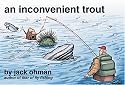 An Inconvenient Trout
