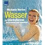 Wasser - die Gl�cksformel f�r Sch�nheit und Gesund&hellip von Michaela Merten