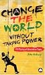 Change the World Without Taking Power: The Meaning of Revolution Today