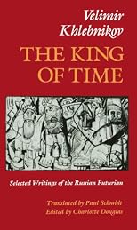 The King of Time: Selected Writings of the Russian Futurian