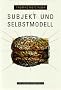 Subjekt und Selbstmodell - Die Perspektivitaet phaenomenalen Besusstseins vor dem Hintergrund einer naturalistischen Theorie mentaler Repraesentation
