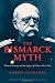 The Bismarck Myth: Weimar Germany and the Legacy of the Iron Chancellor (Oxford Historical Monographs)