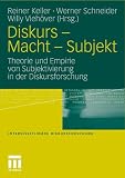 Diskurs - Macht - Subjekt: Theorie und Empirie von Subjektivierung in der Diskursforschung (Interdisziplin�re Diskursforschung) - 