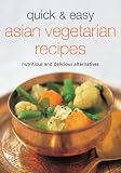 Quick & Easy Asian Vegetarian Recipes: Nutritious and Delicious Alternatives (Quick & Easy (Periplus Editions)) (Learn to Cook Series) Periplus Editions