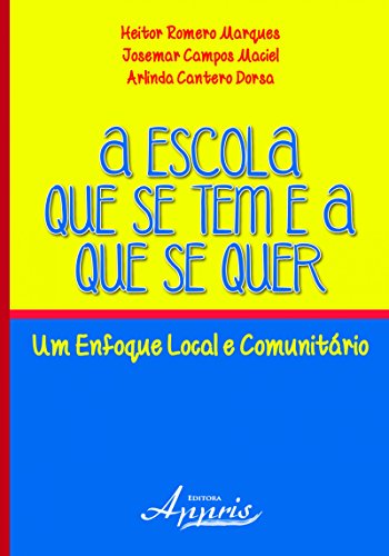 A Escola que se Tem e a que se Quer: Um Enfoque Local e Comunitário (Portuguese Edition)