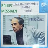 Boulez: Le Marteau Sans Maitre; Sonatine: Messiaen: 7 Haikai