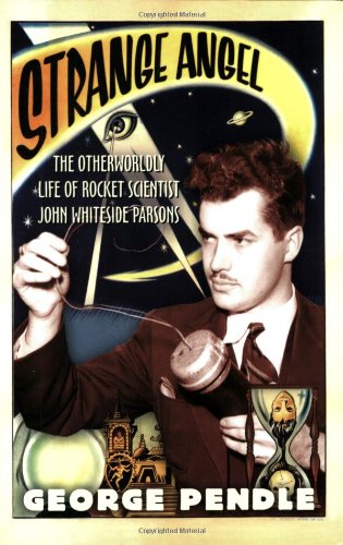 strange angel the otherworldly life of rocket scientist john whiteside parsons