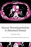 Venous thromboembolism in advanced disease : a clinical guide