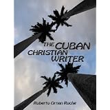 The Cuban Christian Writer: Redemption, Encouragement & Restoration Stories