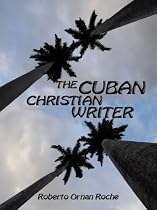 Click to Download Free Kindle Book -> The Cuban Christian Writer: Redemption, Encouragement & Restoration Stories