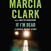 If I'm Dead: A Rachel Knight Story | [Marcia Clark]