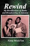 Rewind: My Recollections of Radio and Broadcasting in Jamaica