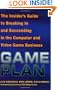 Game Plan: The Insider's Guide to Breaking In and Succeeding in the Computer and Video Game Business