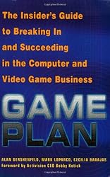 Game Plan: The Insider's Guide to Breaking In and Succeeding in the Computer and Video Game Business