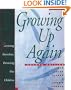 Growing Up Again: Parenting Ourselves, Parenting Our Children