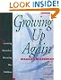 Growing Up Again: Parenting Ourselves, Parenting Our Children