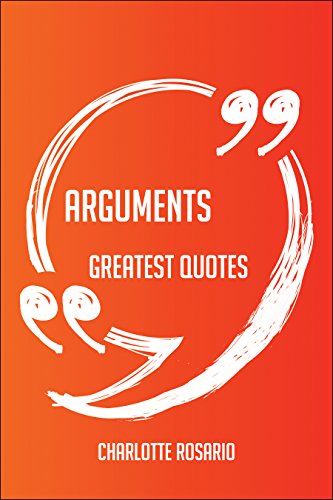 Arguments Greatest Quotes - Quick, Short, Medium Or Long Quotes. Find The Perfect Arguments Quotations For All Occasions - Spicing Up Letters, Speeches, And Everyday Conversations.