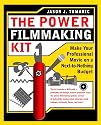 The Power Filmmaking Kit: Make Your Professional Movie on a Next-to-Nothing Budget