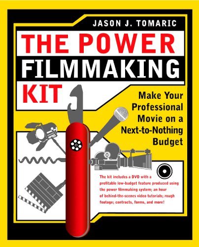 The Power Filmmaking Kit: Make Your Professional Movie on a Next-to-Nothing Budget