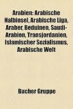 Arabien: Arabische Halbinsel, Arabische Liga, Araber, Beduinen, Saudi-Arabien, Transjordanien, Islamischer Sozialismus, Arabisc - 