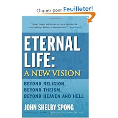 Eternal Life: A New Vision: Beyond Religion, Beyond Theism, Beyond Heaven and Hell