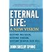 Eternal Life: Beyond Religion, Beyond Theism, Beyond Heaven and Hell