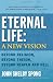 Eternal Life: A New Vision: Beyond Religion, Beyond Theism, Beyond Heaven and Hell