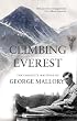Climbing Everest: George Mallory's Writings on Mountaineering