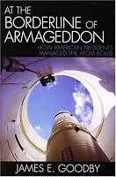 At the Borderline of Armageddon: How American Presidents Managed the Atom Bomb