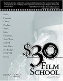 $30 Film School: How to write, direct, produce, shoot, edit, distribute, tour with, and sell your own no-budget DIGITAL movie (Power!)