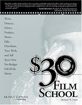 $30 Film School: How to Write, Direct, Produce, Shoot, Edit, Distribute, Tour With, and Sell Your No-Budget Digital Movie (Power!): How to Write, Direct, ... Sell Your No-Budget Digital Movie (Power!)