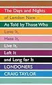 Londoners: The Days and Nights of London Now, As Told by Those Who Love It, Hate It, Live It, Left It and Long for It