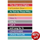 Londoners: The Days and Nights of London Now, As Told by Those Who Love It, Hate It, Live It, Left It and Long for It