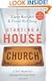 Starting a House Church: A New Model for Living Out Your Faith