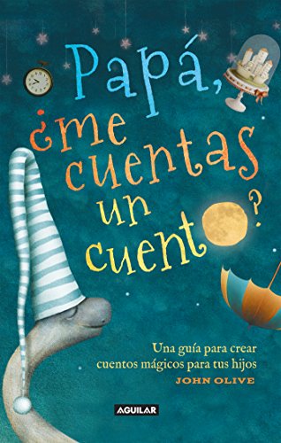 Papá ¿me cuentas un cuento?: Una guía para crear cuentos mágicos para tus hijos (Spanish Edition)