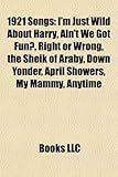 1921 Songs: I'm Just Wild about Harry, Ain't We Got Fun?, Right or Wrong, the Sheik of Araby, Down Yonder, April Showers, My Mammy-