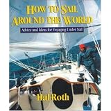 How to Sail Around the World: Advice and Ideas for Voyaging Under Sailby Hal Roth