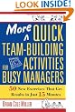 More Quick Team-Building Activities for Busy Managers: 50 New Exercises That Get Results in 15 Minutes