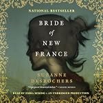 Bride of New France: A Novel | Suzanne Desrochers